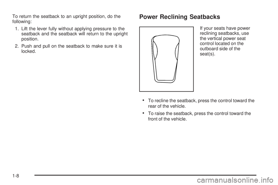 GMC ENVOY DENALI 2009  Owners Manual To return the seatback to an upright position, do the
following:
1. Lift the lever fully without applying pressure to the
seatback and the seatback will return to the upright
position.
2. Push and pul