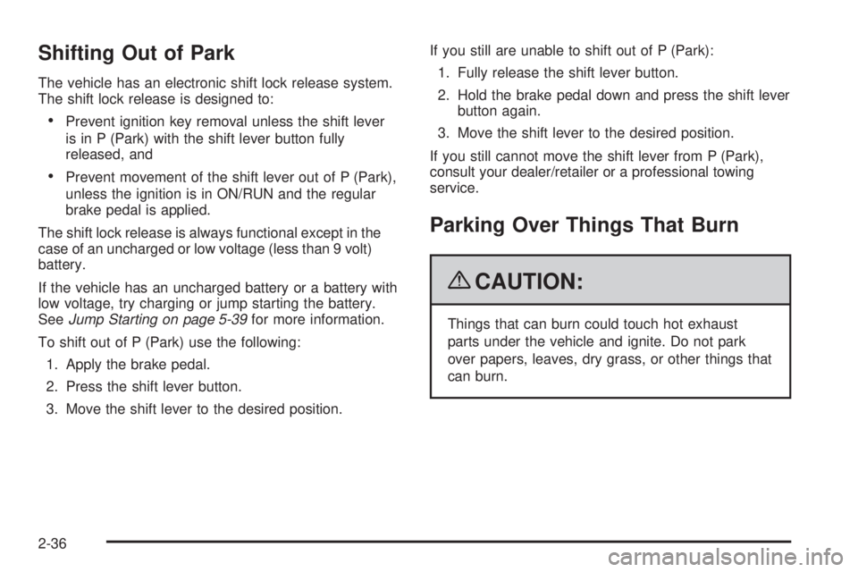 GMC ENVOY DENALI 2009  Owners Manual Shifting Out of Park
The vehicle has an electronic shift lock release system.
The shift lock release is designed to:
Prevent ignition key removal unless the shift lever
is in P (Park) with the shift l