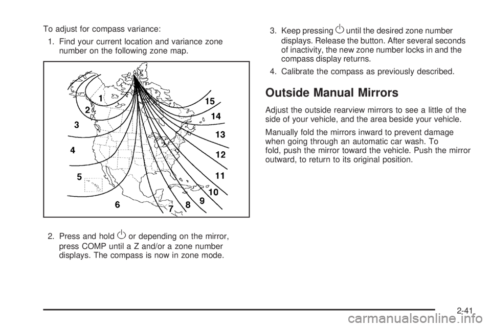 GMC ENVOY DENALI 2009  Owners Manual To adjust for compass variance:
1. Find your current location and variance zone
number on the following zone map.
2. Press and hold
Oor depending on the mirror,
press COMP until a Z and/or a zone numb