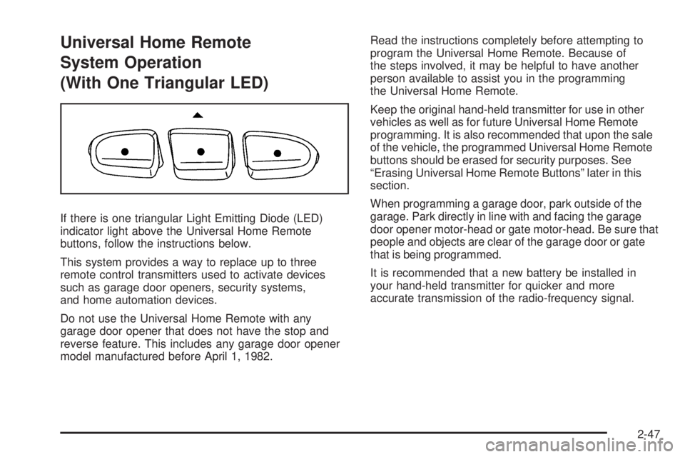 GMC ENVOY DENALI 2009  Owners Manual Universal Home Remote
System Operation
(With One Triangular LED)
If there is one triangular Light Emitting Diode (LED)
indicator light above the Universal Home Remote
buttons, follow the instructions 