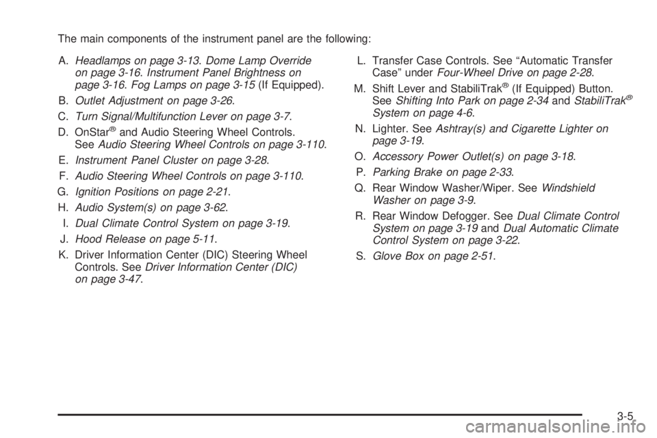 GMC ENVOY DENALI 2009  Owners Manual The main components of the instrument panel are the following:
A.Headlamps on page 3-13.Dome Lamp Override
on page 3-16.Instrument Panel Brightness on
page 3-16.Fog Lamps on page 3-15(If Equipped).
B.