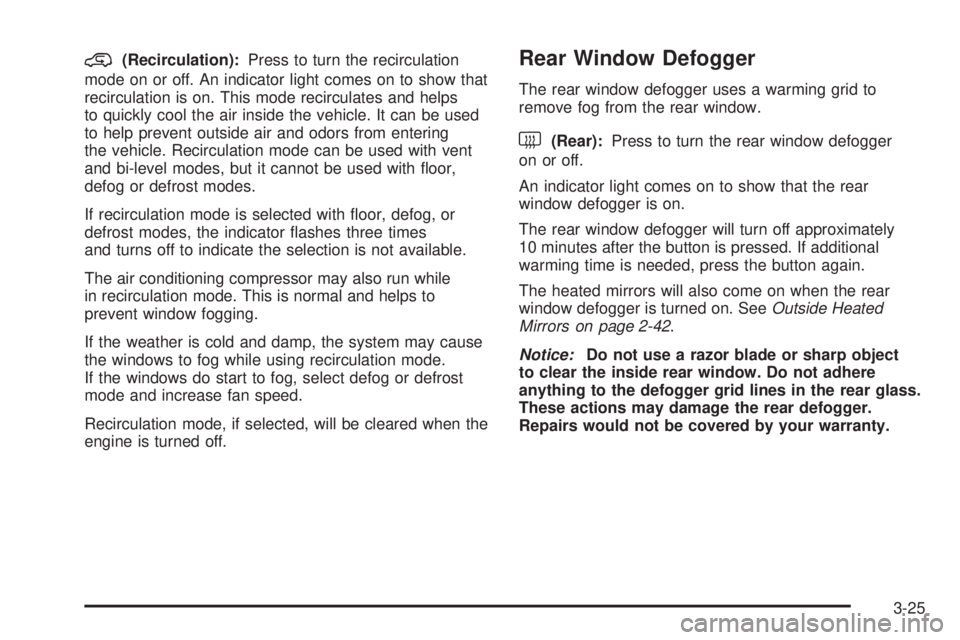 GMC ENVOY DENALI 2009  Owners Manual @(Recirculation):Press to turn the recirculation
mode on or off. An indicator light comes on to show that
recirculation is on. This mode recirculates and helps
to quickly cool the air inside the vehic