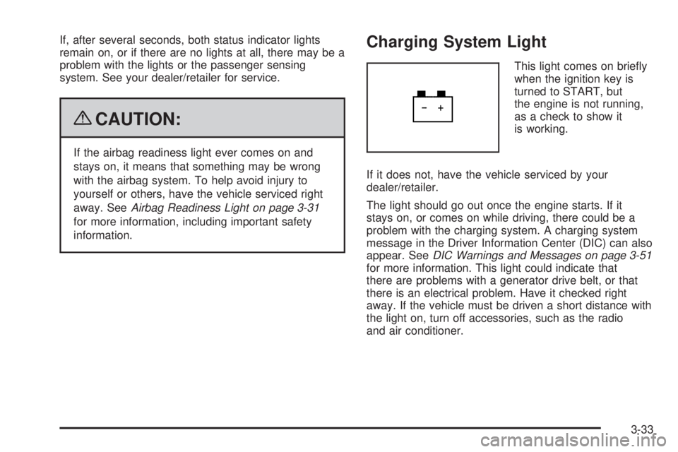 GMC ENVOY DENALI 2009  Owners Manual If, after several seconds, both status indicator lights
remain on, or if there are no lights at all, there may be a
problem with the lights or the passenger sensing
system. See your dealer/retailer fo