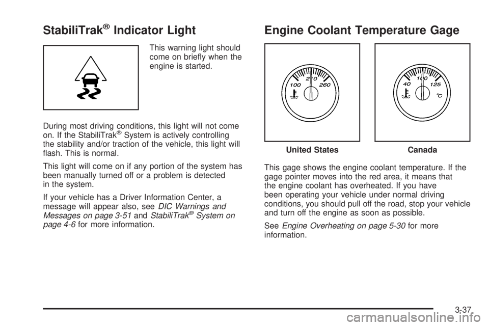 GMC ENVOY DENALI 2009  Owners Manual StabiliTrak®Indicator Light
This warning light should
come on brie�y when the
engine is started.
During most driving conditions, this light will not come
on. If the StabiliTrak
®System is actively c