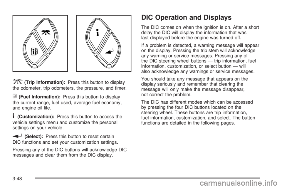 GMC ENVOY DENALI 2009  Owners Manual 3(Trip Information):Press this button to display
the odometer, trip odometers, tire pressure, and timer.
t(Fuel Information):Press this button to display
the current range, fuel used, average fuel eco