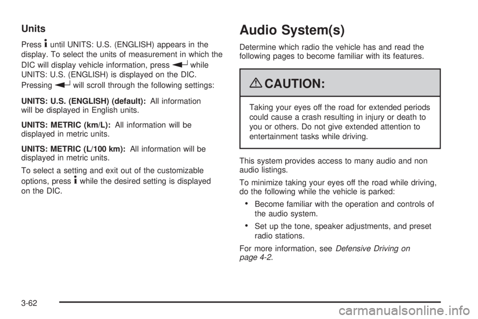 GMC ENVOY DENALI 2009  Owners Manual Units
Press4until UNITS: U.S. (ENGLISH) appears in the
display. To select the units of measurement in which the
DIC will display vehicle information, press
rwhile
UNITS: U.S. (ENGLISH) is displayed on