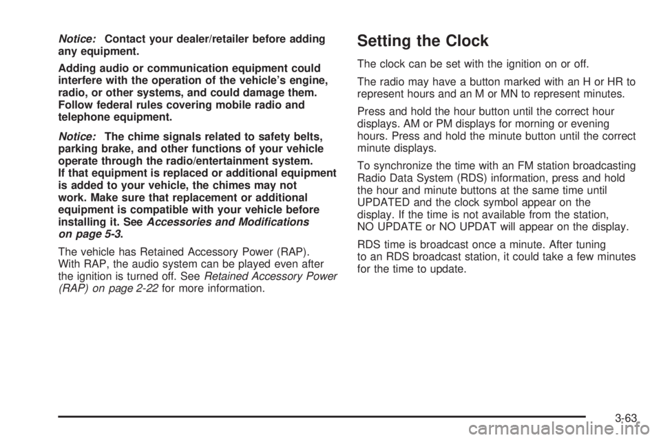 GMC ENVOY DENALI 2009  Owners Manual Notice:Contact your dealer/retailer before adding
any equipment.
Adding audio or communication equipment could
interfere with the operation of the vehicle’s engine,
radio, or other systems, and coul