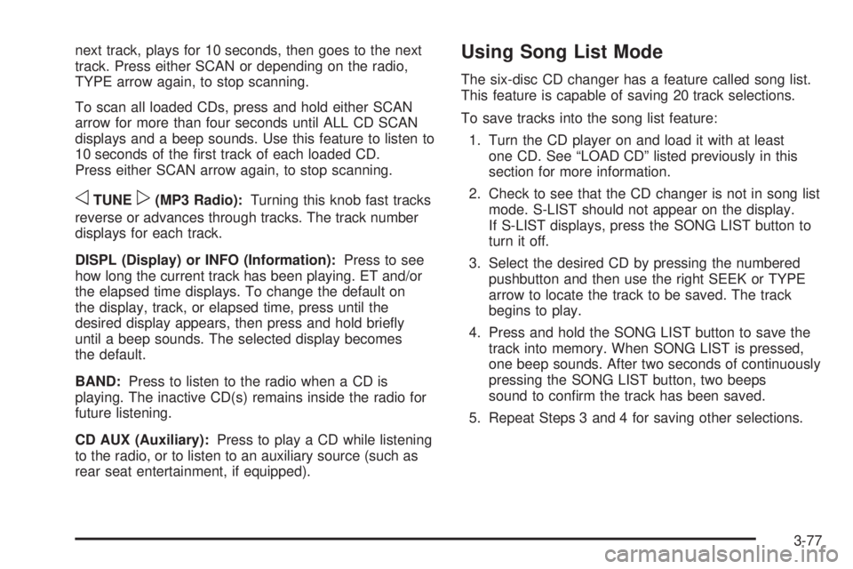 GMC ENVOY DENALI 2009  Owners Manual next track, plays for 10 seconds, then goes to the next
track. Press either SCAN or depending on the radio,
TYPE arrow again, to stop scanning.
To scan all loaded CDs, press and hold either SCAN
arrow