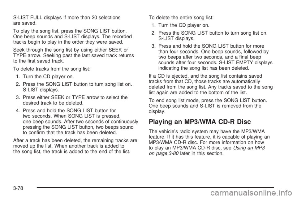 GMC ENVOY DENALI 2009  Owners Manual S-LIST FULL displays if more than 20 selections
are saved.
To play the song list, press the SONG LIST button.
One beep sounds and S-LIST displays. The recorded
tracks begin to play in the order they w