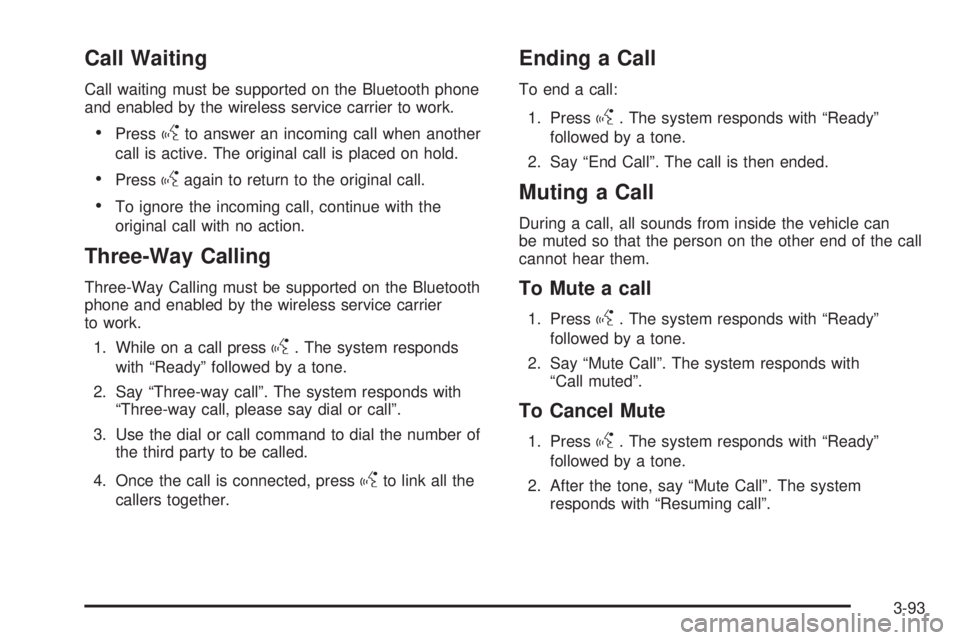 GMC ENVOY DENALI 2009  Owners Manual Call Waiting
Call waiting must be supported on the Bluetooth phone
and enabled by the wireless service carrier to work.
Pressgto answer an incoming call when another
call is active. The original call 