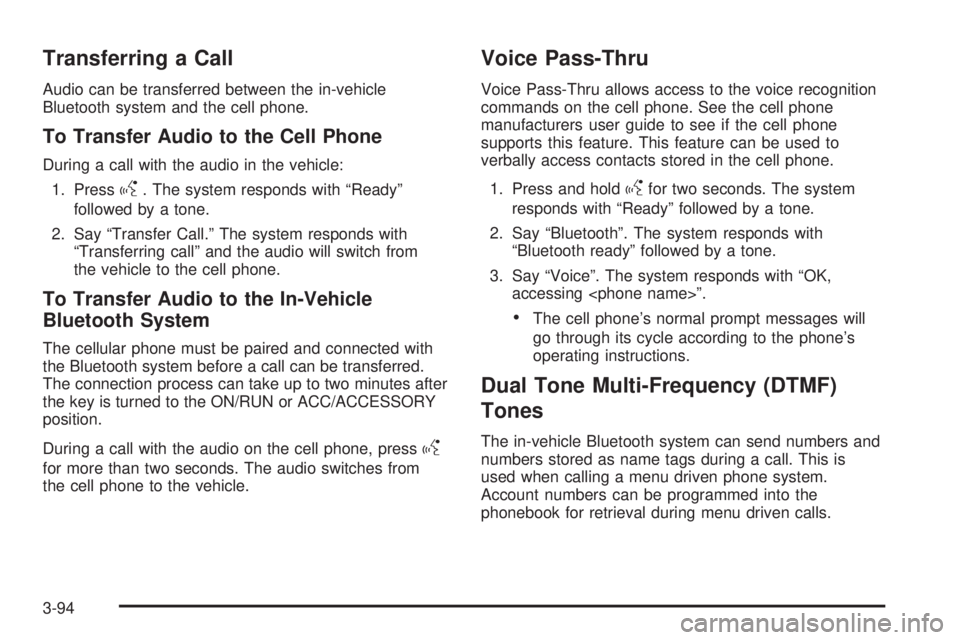 GMC ENVOY DENALI 2009  Owners Manual Transferring a Call
Audio can be transferred between the in-vehicle
Bluetooth system and the cell phone.
To Transfer Audio to the Cell Phone
During a call with the audio in the vehicle:
1. Press
g. Th