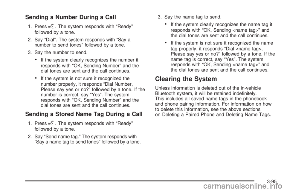 GMC ENVOY DENALI 2009  Owners Manual Sending a Number During a Call
1. Pressg. The system responds with “Ready”
followed by a tone.
2. Say “Dial”. The system responds with “Say a
number to send tones” followed by a tone.
3. S