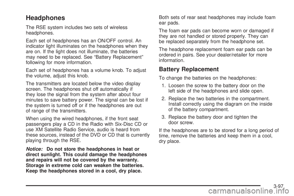 GMC ENVOY DENALI 2009  Owners Manual Headphones
The RSE system includes two sets of wireless
headphones.
Each set of headphones has an ON/OFF control. An
indicator light illuminates on the headphones when they
are on. If the light does n