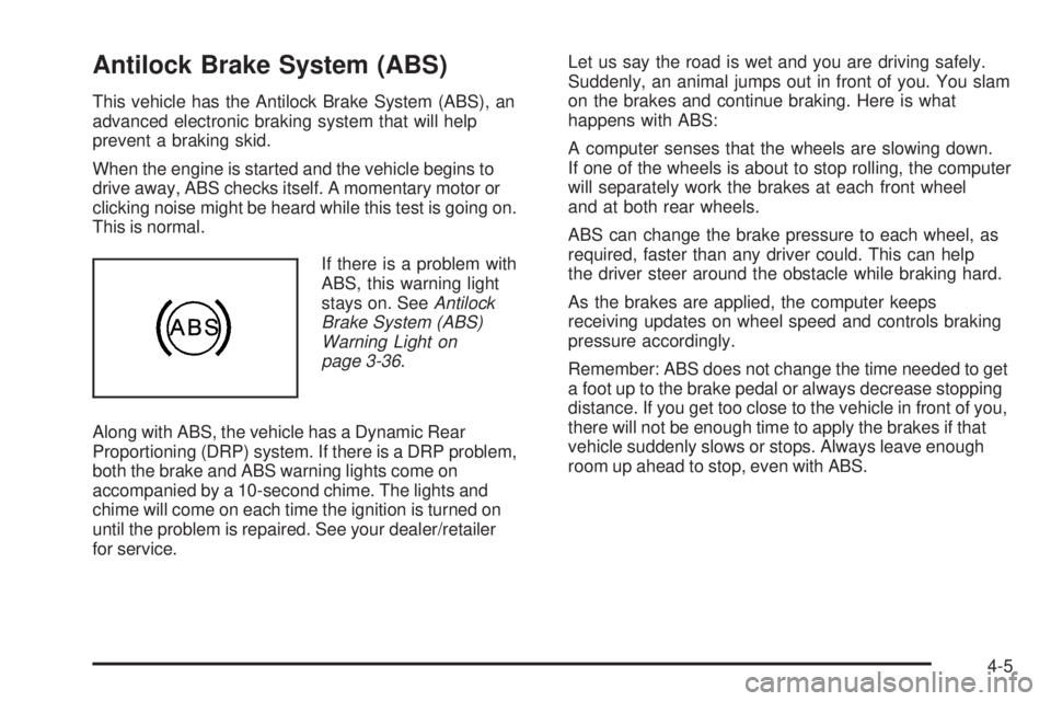 GMC ENVOY DENALI 2009  Owners Manual Antilock Brake System (ABS)
This vehicle has the Antilock Brake System (ABS), an
advanced electronic braking system that will help
prevent a braking skid.
When the engine is started and the vehicle be