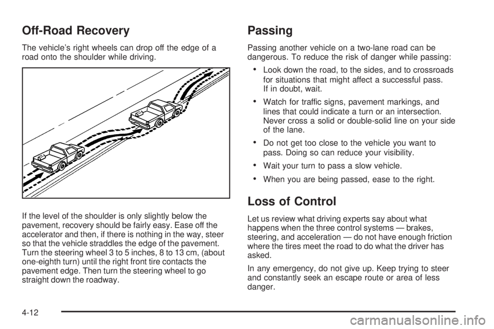 GMC ENVOY DENALI 2009  Owners Manual Off-Road Recovery
The vehicle’s right wheels can drop off the edge of a
road onto the shoulder while driving.
If the level of the shoulder is only slightly below the
pavement, recovery should be fai