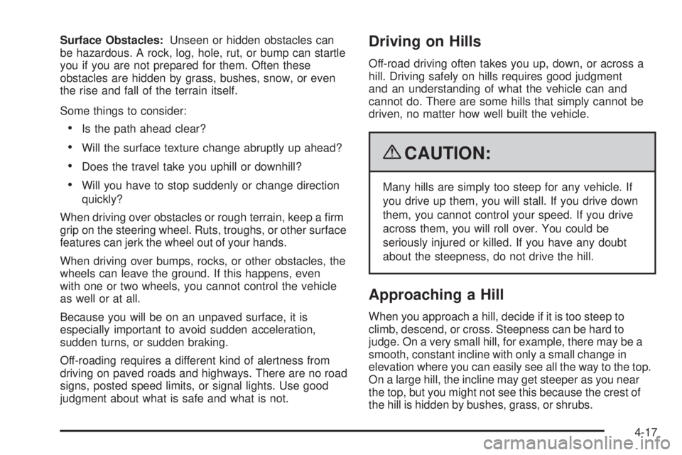 GMC ENVOY DENALI 2009  Owners Manual Surface Obstacles:Unseen or hidden obstacles can
be hazardous. A rock, log, hole, rut, or bump can startle
you if you are not prepared for them. Often these
obstacles are hidden by grass, bushes, snow