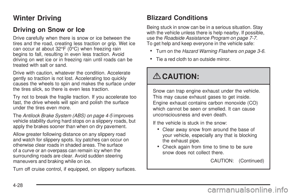 GMC ENVOY DENALI 2009  Owners Manual Winter Driving
Driving on Snow or Ice
Drive carefully when there is snow or ice between the
tires and the road, creating less traction or grip. Wet ice
can occur at about 32°F (0°C) when freezing ra