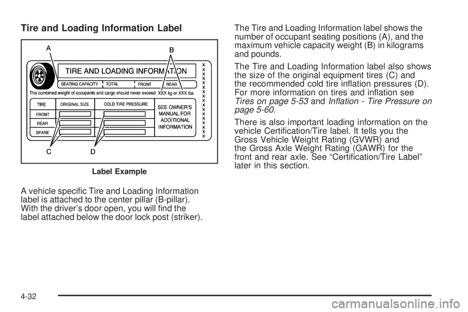 GMC ENVOY DENALI 2009  Owners Manual Tire and Loading Information Label
A vehicle speci�c Tire and Loading Information
label is attached to the center pillar (B-pillar).
With the driver’s door open, you will �nd the
label attached belo