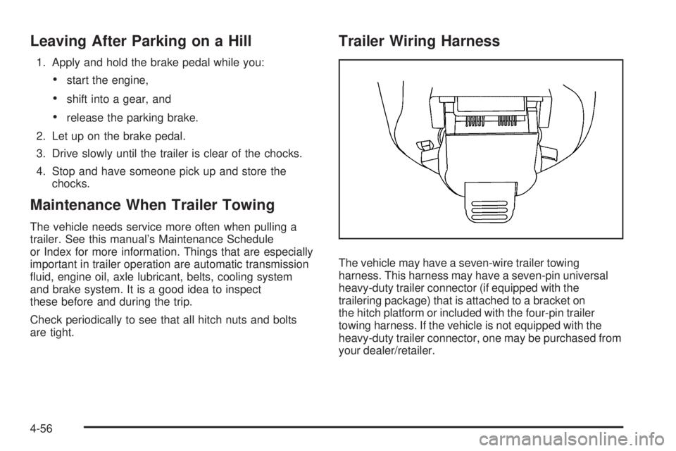 GMC ENVOY DENALI 2009  Owners Manual Leaving After Parking on a Hill
1. Apply and hold the brake pedal while you:
start the engine,
shift into a gear, and
release the parking brake.
2. Let up on the brake pedal.
3. Drive slowly until the
