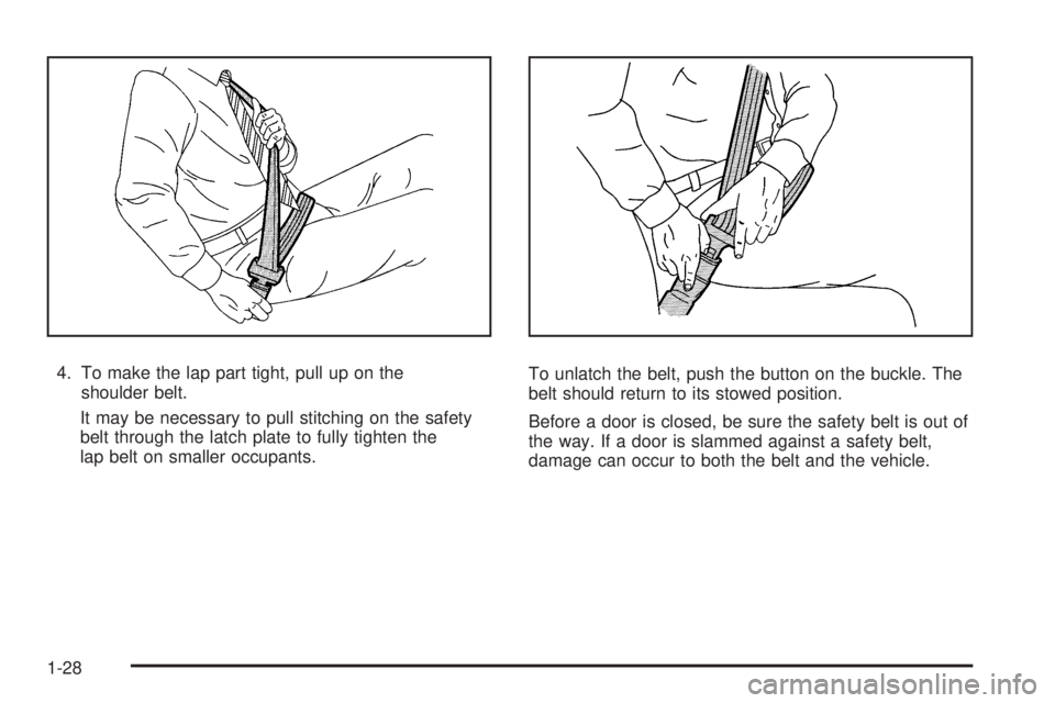 GMC ENVOY DENALI 2009 Owners Guide 4. To make the lap part tight, pull up on the
shoulder belt.
It may be necessary to pull stitching on the safety
belt through the latch plate to fully tighten the
lap belt on smaller occupants.To unla