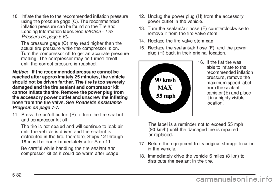 GMC ENVOY DENALI 2009  Owners Manual 10. In�ate the tire to the recommended in�ation pressure
using the pressure gage (C). The recommended
in�ation pressure can be found on the Tire and
Loading Information label. SeeInﬂation - Tire
Pre