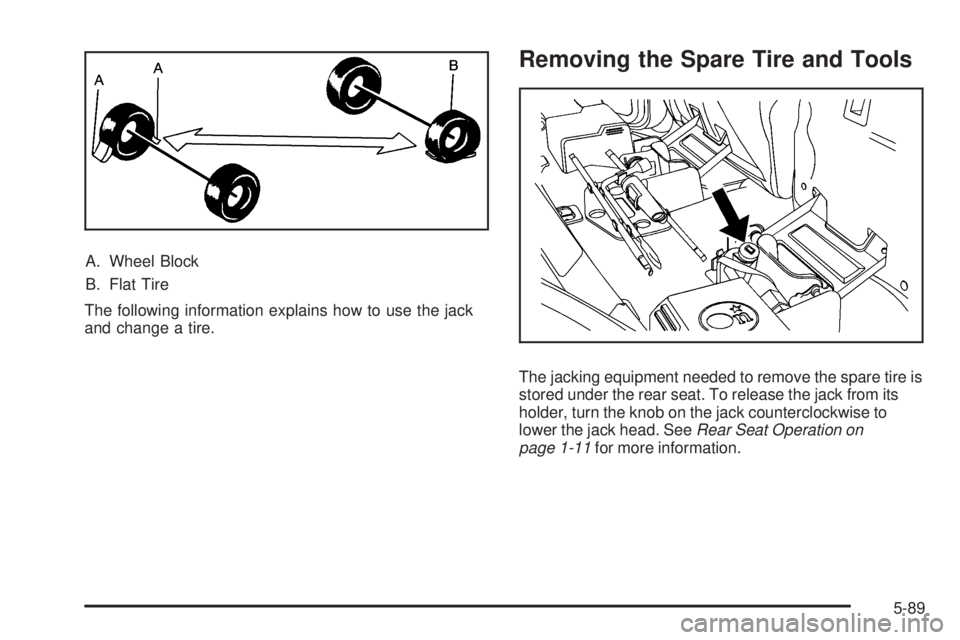 GMC ENVOY DENALI 2009  Owners Manual A. Wheel Block
B. Flat Tire
The following information explains how to use the jack
and change a tire.
Removing the Spare Tire and Tools
The jacking equipment needed to remove the spare tire is
stored 