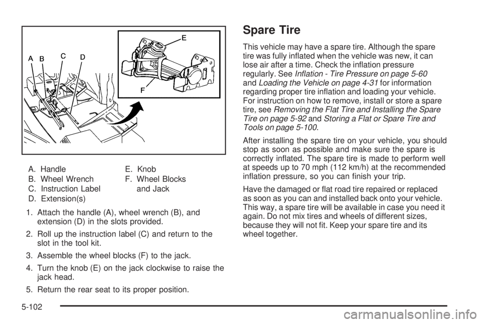 GMC ENVOY DENALI 2009  Owners Manual A. Handle
B. Wheel Wrench
C. Instruction Label
D. Extension(s)E. Knob
F. Wheel Blocks
and Jack
1. Attach the handle (A), wheel wrench (B), and
extension (D) in the slots provided.
2. Roll up the instr