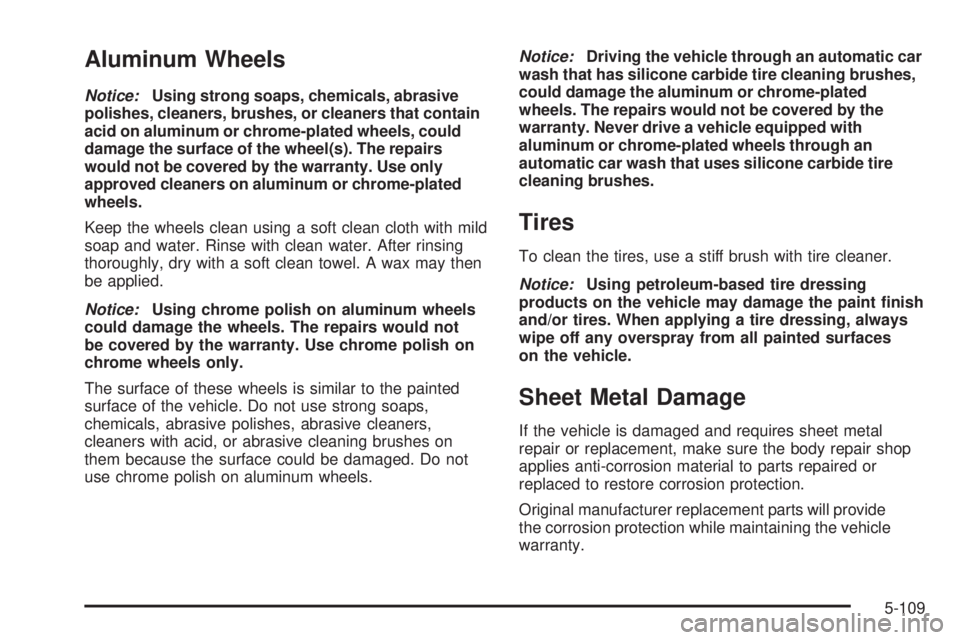 GMC ENVOY DENALI 2009  Owners Manual Aluminum Wheels
Notice:Using strong soaps, chemicals, abrasive
polishes, cleaners, brushes, or cleaners that contain
acid on aluminum or chrome-plated wheels, could
damage the surface of the wheel(s).
