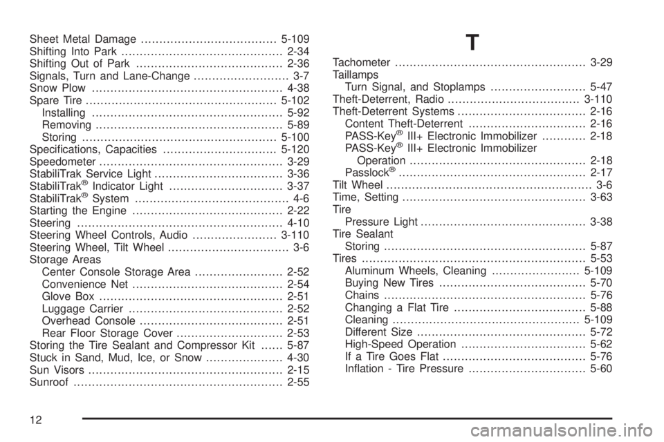 GMC ENVOY DENALI 2009  Owners Manual Sheet Metal Damage.....................................5-109
Shifting Into Park............................................2-34
Shifting Out of Park........................................2-36
Signals