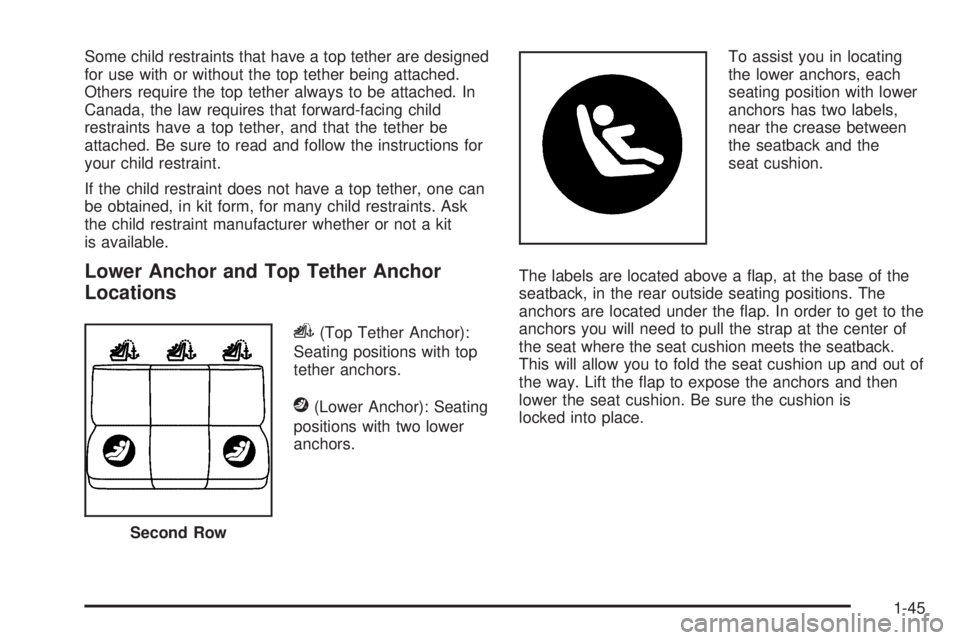 GMC ENVOY DENALI 2009  Owners Manual Some child restraints that have a top tether are designed
for use with or without the top tether being attached.
Others require the top tether always to be attached. In
Canada, the law requires that f