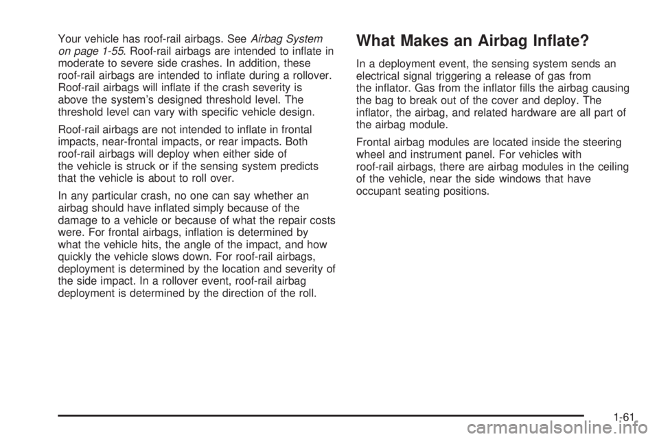 GMC ENVOY DENALI 2009  Owners Manual Your vehicle has roof-rail airbags. SeeAirbag System
on page 1-55. Roof-rail airbags are intended to in�ate in
moderate to severe side crashes. In addition, these
roof-rail airbags are intended to in�