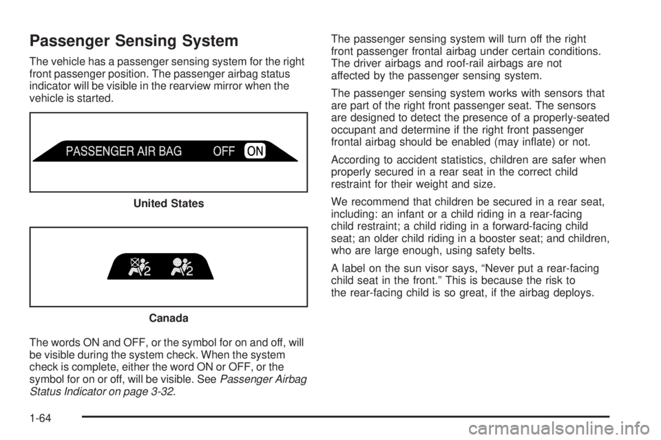 GMC ENVOY DENALI 2009  Owners Manual Passenger Sensing System
The vehicle has a passenger sensing system for the right
front passenger position. The passenger airbag status
indicator will be visible in the rearview mirror when the
vehicl