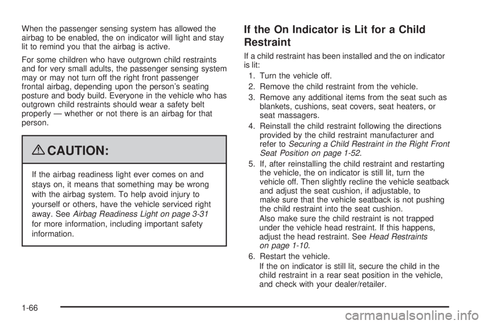 GMC ENVOY DENALI 2009  Owners Manual When the passenger sensing system has allowed the
airbag to be enabled, the on indicator will light and stay
lit to remind you that the airbag is active.
For some children who have outgrown child rest