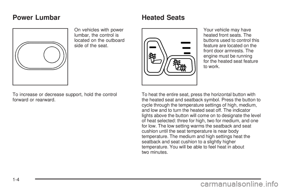 GMC ENVOY DENALI 2009 Owners Manual Power Lumbar
On vehicles with power
lumbar, the control is
located on the outboard
side of the seat.
To increase or decrease support, hold the control
forward or rearward.
Heated Seats
Your vehicle ma GMC ENVOY DENALI 2009 Owners Manual Power Lumbar
On vehicles with power
lumbar, the control is
located on the outboard
side of the seat.
To increase or decrease support, hold the control
forward or rearward.
Heated Seats
Your vehicle ma