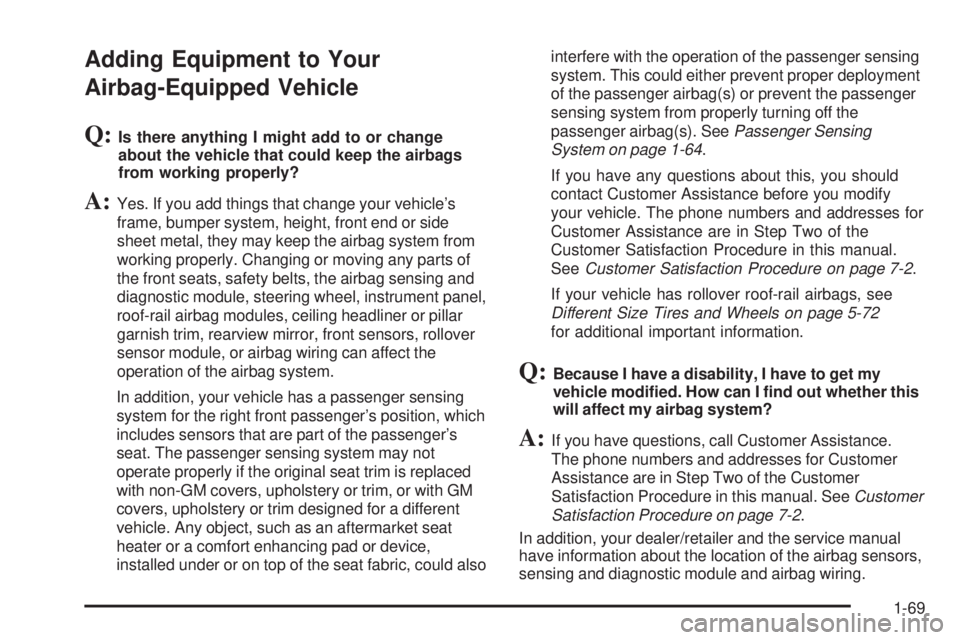 GMC ENVOY DENALI 2009  Owners Manual Adding Equipment to Your
Airbag-Equipped Vehicle
Q:Is there anything I might add to or change
about the vehicle that could keep the airbags
from working properly?
A:Yes. If you add things that change 