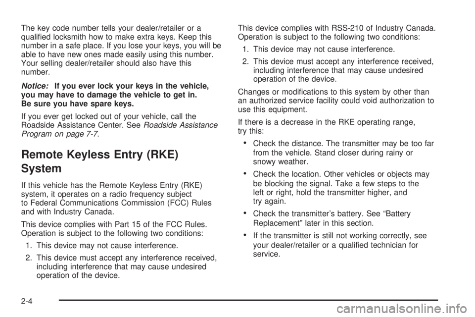 GMC ENVOY DENALI 2009  Owners Manual The key code number tells your dealer/retailer or a
quali�ed locksmith how to make extra keys. Keep this
number in a safe place. If you lose your keys, you will be
able to have new ones made easily us