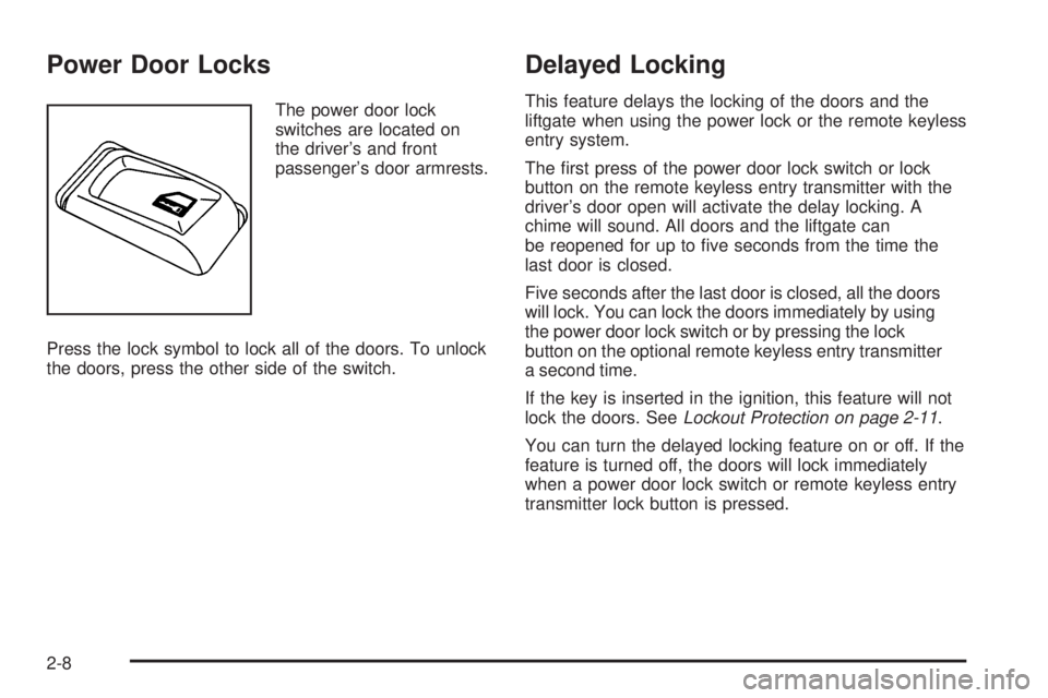 GMC ENVOY DENALI 2009 Manual Online Power Door Locks
The power door lock
switches are located on
the driver’s and front
passenger’s door armrests.
Press the lock symbol to lock all of the doors. To unlock
the doors, press the other 