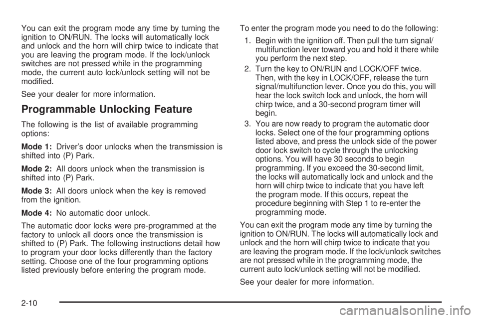 GMC ENVOY DENALI 2009 Manual Online You can exit the program mode any time by turning the
ignition to ON/RUN. The locks will automatically lock
and unlock and the horn will chirp twice to indicate that
you are leaving the program mode. 