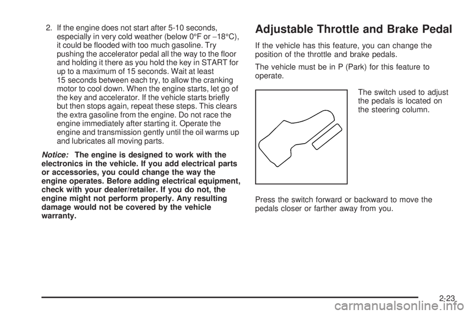 GMC ENVOY DENALI 2009  Owners Manual 2. If the engine does not start after 5-10 seconds,
especially in very cold weather (below 0°F or−18°C),
it could be �ooded with too much gasoline. Try
pushing the accelerator pedal all the way to