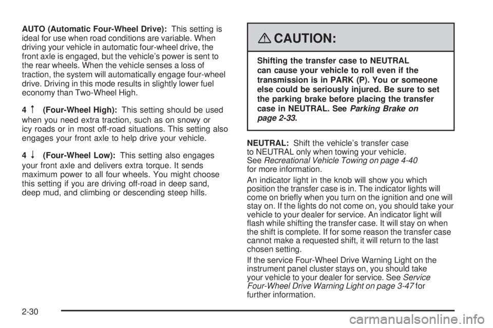 GMC ENVOY DENALI 2008 Owners Manual AUTO (Automatic Four-Wheel Drive):This setting is
ideal for use when road conditions are variable. When
driving your vehicle in automatic four-wheel drive, the
front axle is engaged, but the vehicle GMC ENVOY DENALI 2008 Owners Manual AUTO (Automatic Four-Wheel Drive):This setting is
ideal for use when road conditions are variable. When
driving your vehicle in automatic four-wheel drive, the
front axle is engaged, but the vehicle