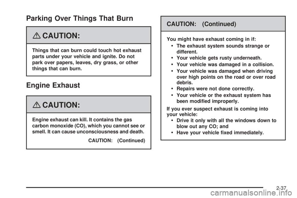 GMC ENVOY DENALI 2008 Owners Manual Parking Over Things That Burn
{CAUTION:
Things that can burn could touch hot exhaust
parts under your vehicle and ignite. Do not
park over papers, leaves, dry grass, or other
things that can burn.
Eng GMC ENVOY DENALI 2008 Owners Manual Parking Over Things That Burn
{CAUTION:
Things that can burn could touch hot exhaust
parts under your vehicle and ignite. Do not
park over papers, leaves, dry grass, or other
things that can burn.
Eng