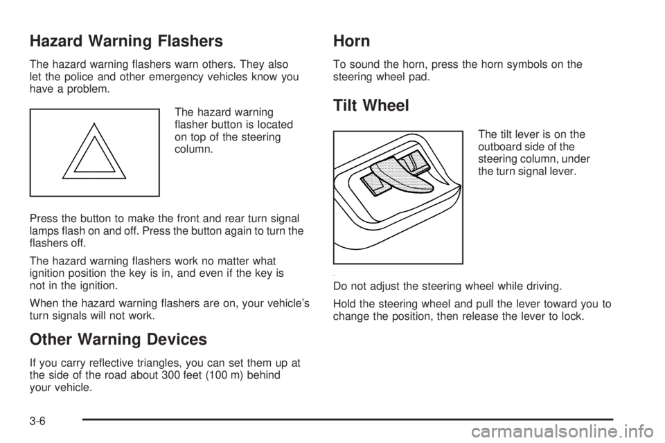 GMC ENVOY DENALI 2008  Owners Manual Hazard Warning Flashers
The hazard warning �ashers warn others. They also
let the police and other emergency vehicles know you
have a problem.
The hazard warning
�asher button is located
on top of the