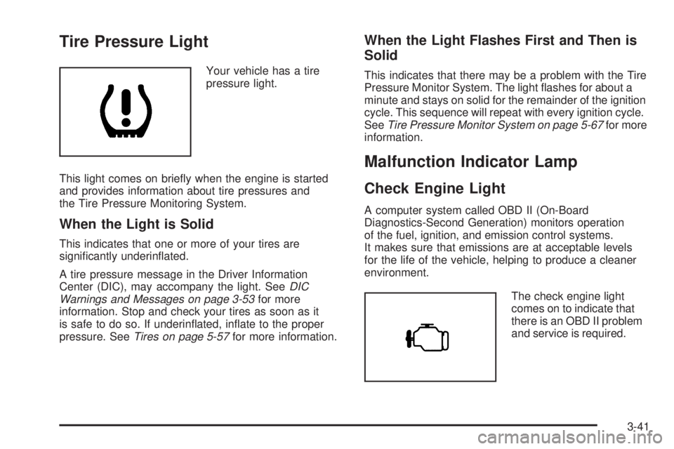 GMC ENVOY DENALI 2008  Owners Manual Tire Pressure Light
Your vehicle has a tire
pressure light.
This light comes on brie�y when the engine is started
and provides information about tire pressures and
the Tire Pressure Monitoring System.