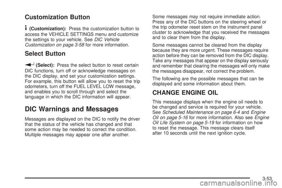 GMC ENVOY DENALI 2008  Owners Manual Customization Button
4
(Customization):Press the customization button to
access the VEHICLE SETTINGS menu and customize
the settings to your vehicle. SeeDIC Vehicle
Customization on page 3-58for more 