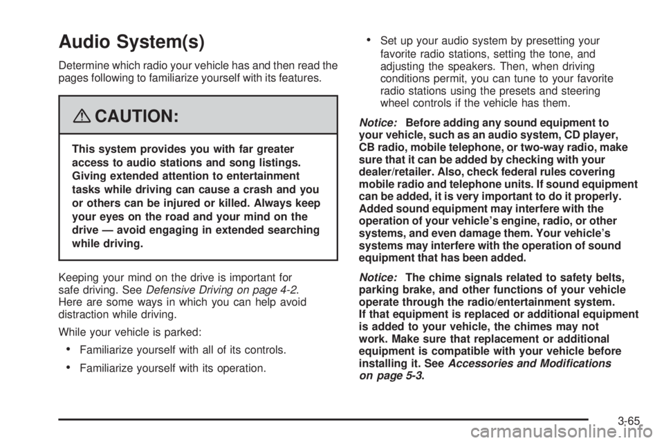 GMC ENVOY DENALI 2008  Owners Manual Audio System(s)
Determine which radio your vehicle has and then read the
pages following to familiarize yourself with its features.
{CAUTION:
This system provides you with far greater
access to audio 