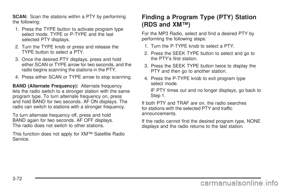 GMC ENVOY DENALI 2008  Owners Manual SCAN:Scan the stations within a PTY by performing
the following:
1. Press the TYPE button to activate program type
select mode. TYPE or P-TYPE and the last
selected PTY displays.
2. Turn the TYPE knob