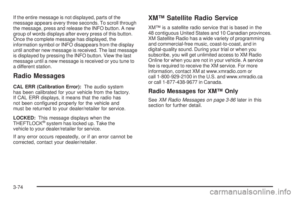 GMC ENVOY DENALI 2008  Owners Manual If the entire message is not displayed, parts of the
message appears every three seconds. To scroll through
the message, press and release the INFO button. A new
group of words displays after every pr