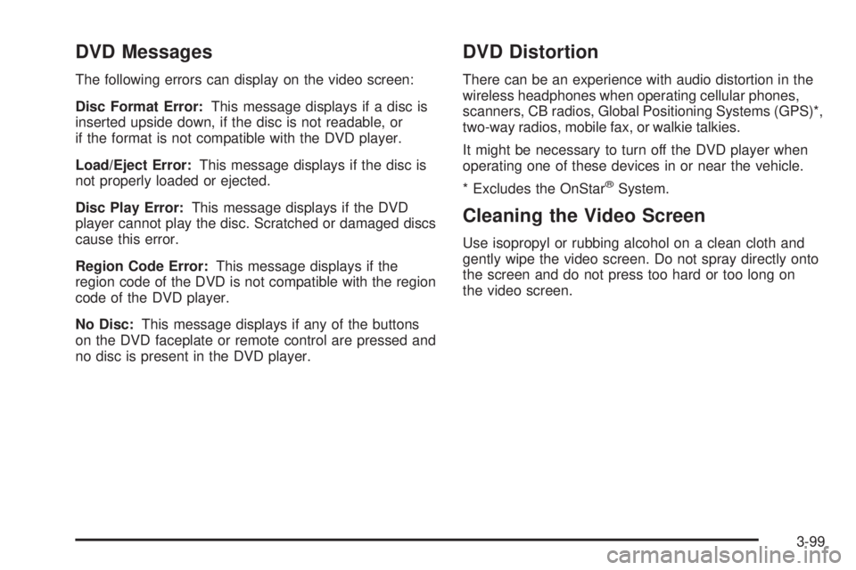 GMC ENVOY DENALI 2008  Owners Manual DVD Messages
The following errors can display on the video screen:
Disc Format Error:This message displays if a disc is
inserted upside down, if the disc is not readable, or
if the format is not compa