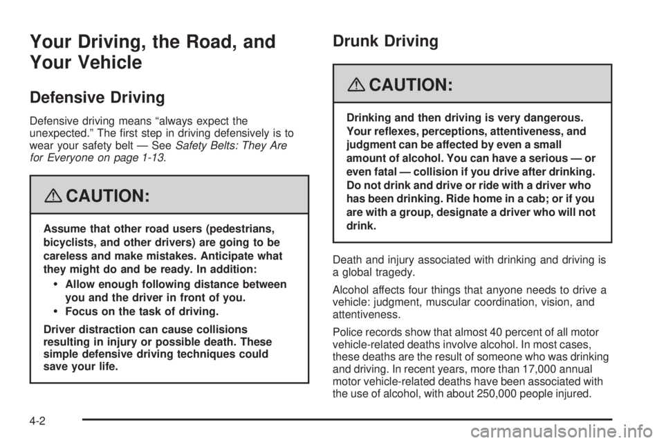 GMC ENVOY DENALI 2008  Owners Manual Your Driving, the Road, and
Your Vehicle
Defensive Driving
Defensive driving means “always expect the
unexpected.” The �rst step in driving defensively is to
wear your safety belt — SeeSafety Be