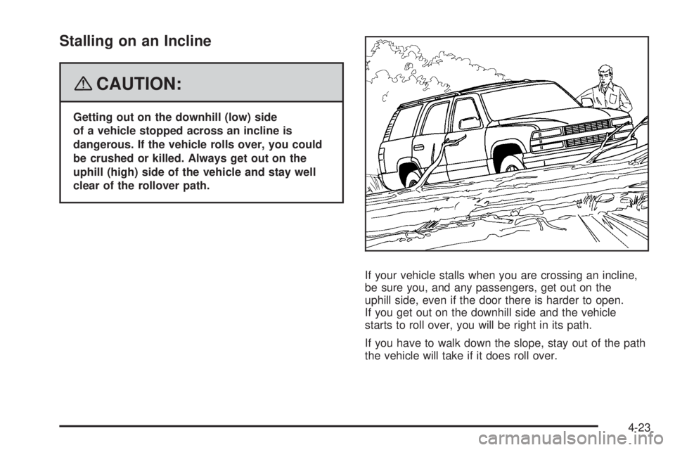GMC ENVOY DENALI 2008 Owners Manual Stalling on an Incline
{CAUTION:
Getting out on the downhill (low) side
of a vehicle stopped across an incline is
dangerous. If the vehicle rolls over, you could
be crushed or killed. Always get out o GMC ENVOY DENALI 2008 Owners Manual Stalling on an Incline
{CAUTION:
Getting out on the downhill (low) side
of a vehicle stopped across an incline is
dangerous. If the vehicle rolls over, you could
be crushed or killed. Always get out o